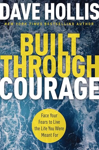 Built Through Courage: Face Your Fears to Live the Life You Were Meant For [Hardcover]