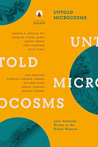 Untold Microcosms: Latin American Writers in the British Museum [Paperback]