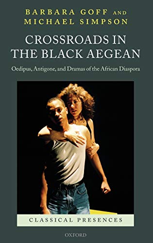 Crossroads in the Black Aegean Oedipus, Antigone, and Dramas of the African Dia [Hardcover]