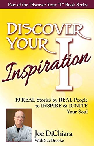 Discover Your Inspiration Joe Dichiara Edition Real Stories By Real People To I [Paperback]