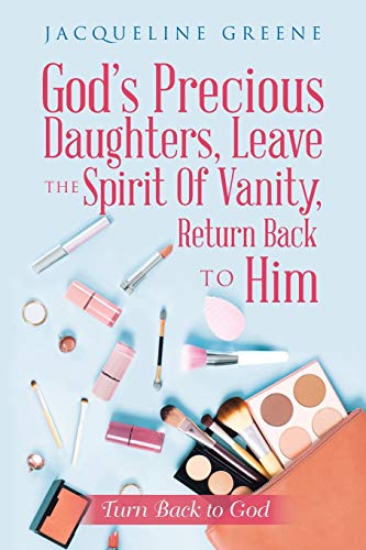 God's Precious Daughters, Leave the Spirit of Vanity, Return Back to Him  Turn  [Paperback]