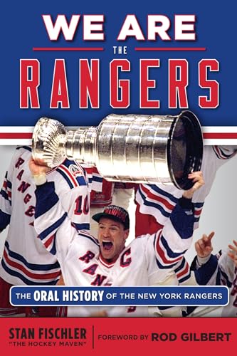 We Are the Rangers: The Oral History of the New York Rangers [Paperback]