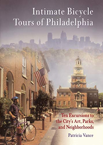 Intimate Bicycle Tours of Philadelphia Ten Excursions to the City's Art, Parks, [Paperback]