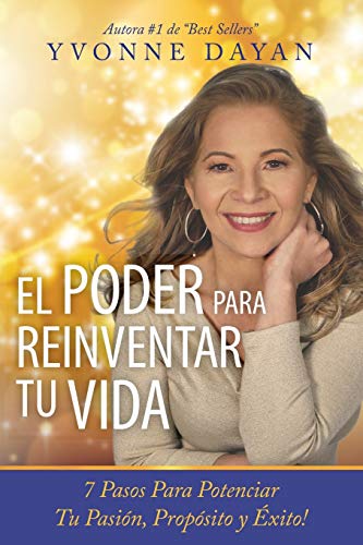 Poder para Reinventar Tu Vida  7 Pasos para Potenciar Tu Pasin, Propsito y Ex [Paperback]