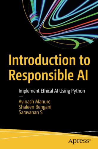 Introduction to Responsible AI: Implement Ethical AI Using Python [Paperback]