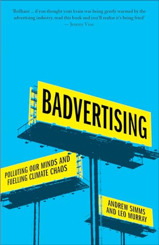 Badvertising: Polluting Our Minds and Fuelling Climate Chaos [Paperback]