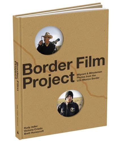 Border Film Project: Migrant and Minutemen Photos from U.S. - Mexico Border [Hardcover]