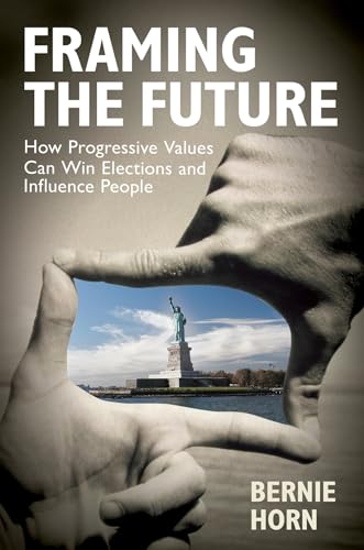 Framing the Future: How Progressive Values Can Win Elections and Influence Peopl [Hardcover]