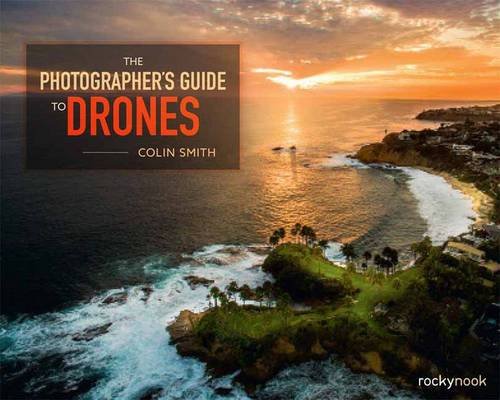 The Photographer's Guide to Drones [Paperback]