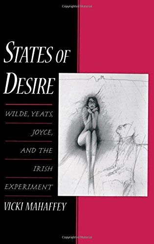 States of Desire Wilde, Yeats, Joyce, and the Irish Experiment [Hardcover]