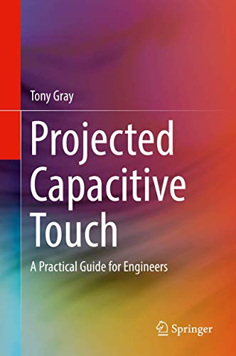 Projected Capacitive Touch: A Practical Guide for Engineers [Hardcover]