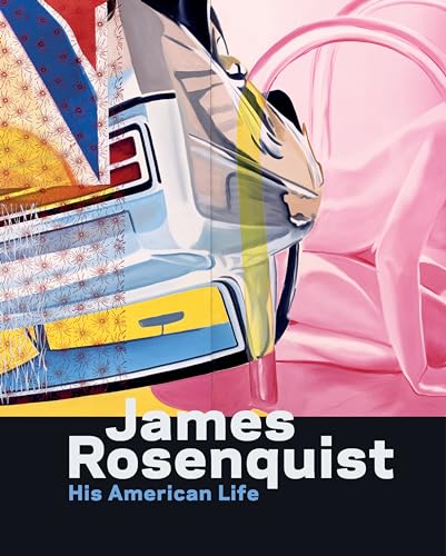 James Rosenquist: His American Life [Hardcover]