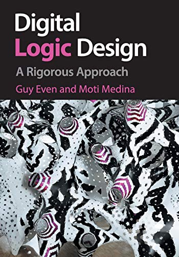 Digital Logic Design A Rigorous Approach [Paperback]