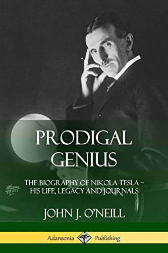 Prodigal Genius  The Biography of Nikola Tesla His Life, Legacy and Journals [Paperback]