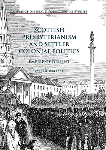 Scottish Presbyterianism and Settler Colonial Politics Empire of Dissent [Paperback]