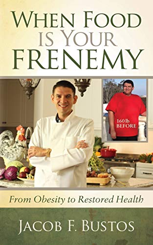 When Food is Your Frenemy From Obesity to Restored Health [Paperback]