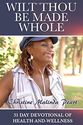 Wilt Thou Be Made Whole  31 Day Devotional of Health and Wellness [Paperback]