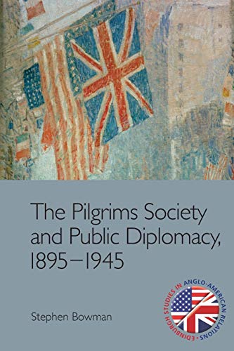 The Pilgrims Society and Public Diplomacy, 1895-1945 [Paperback]