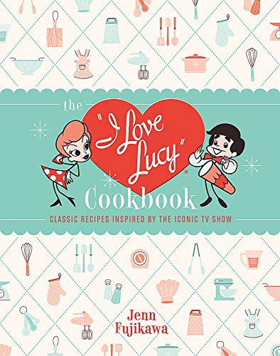 The I Love Lucy Cookbook: Classic Recipes Ins