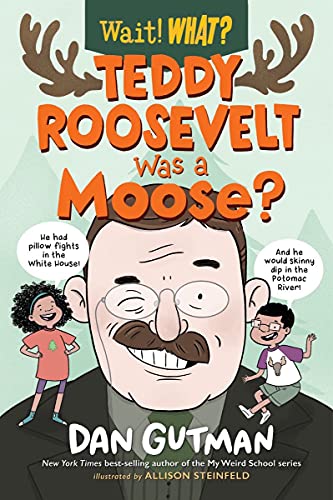 Teddy Roosevelt Was a Moose? [Hardcover]