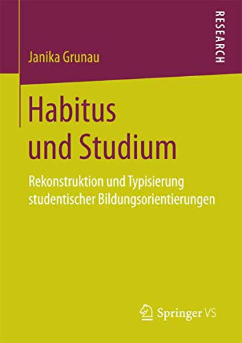 Habitus und Studium Rekonstruktion und Typisierung studentischer Bildungsorient [Paperback]