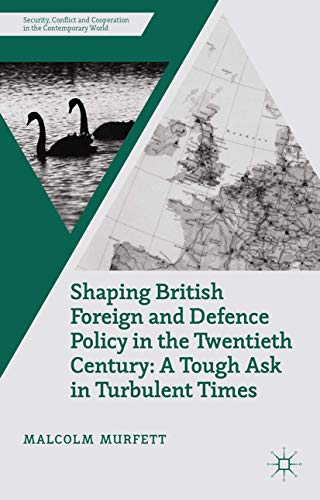 Shaping British Foreign and Defence Policy in the Twentieth Century: A Tough Ask [Paperback]