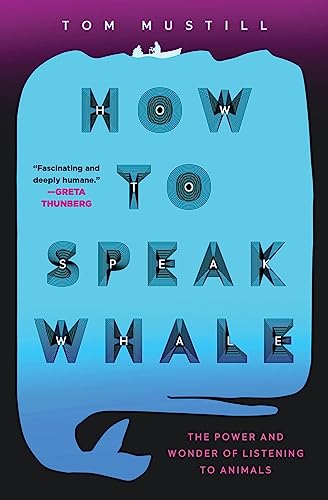 How to Speak Whale: The Power and Wonder of Listening to Animals [Hardcover]