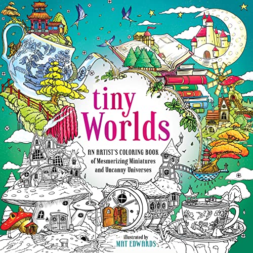 Tiny Worlds: An Artist's Coloring Book of Mesmerizing Miniatures and Uncanny Uni [Paperback]