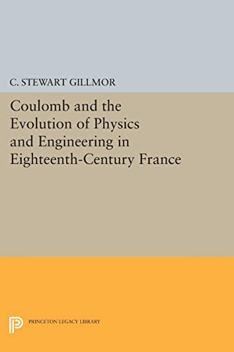 Coulomb and the Evolution of Physics and Engineering in Eighteenth-Century Franc [Paperback]