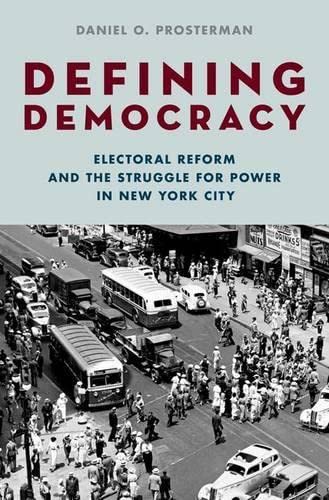 Defining Democracy Electoral Reform and the Struggle for Poer in Ne York City [Hardcover]