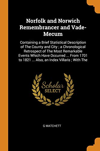 Norfolk and Norich Remembrancer and Vade-Mecum  Containing a Brief Statistical [Paperback]