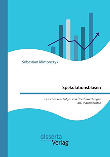 Spekulationsblasen. Ursachen Und Folgen Von Uberbeertungen An Finanzmarkten (ge [Paperback]