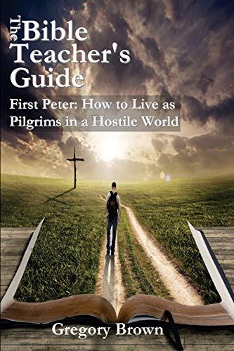 The Bible Teacher's Guide First Peter Ho To Live As Pilgrims In A Hostile Wor [Paperback]