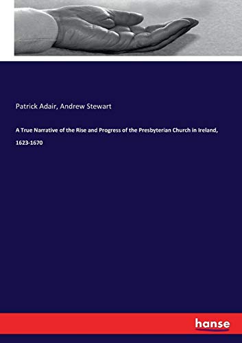 True Narrative of the Rise and Progress of the Presbyterian Church in Ireland, 1 [Paperback]