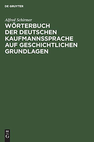 Wrterbuch der Deutschen Kaufmannssprache auf Geschichtlichen Grundlagen  MIT E [Hardcover]