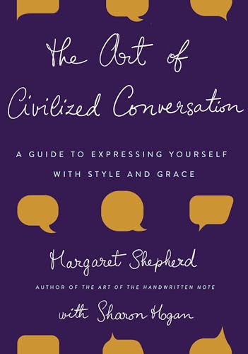 The Art of Civilized Conversation: A Guide to Expressing Yourself With Style and [Hardcover]