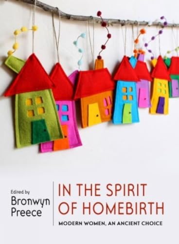 In the Spirit of Homebirth: Modern Women, An Ancient Choice [Paperback]