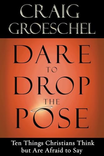 Dare to Drop the Pose: Ten Things Christians Think but Are Afraid to Say [Paperback]