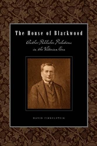 The House of Blackood Author-Publisher Relations in the Victorian Era [Paperback]