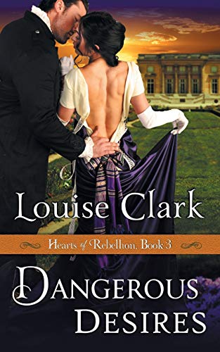 Dangerous Desires (hearts Of Rebellion Series, Book 3) [Paperback]