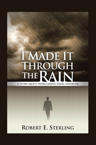 I Made it Through the Rain  A Story about Overcoming Panic Disorder [Paperback]