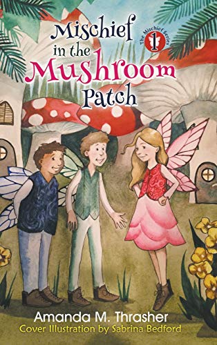 Mischief In The Mushroom Patch (the Mischief Series) [Hardcover]