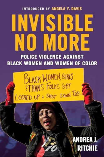 Invisible No More: Police Violence Against Black Women and Women of Color [Paperback]