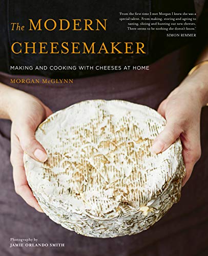 The Modern Cheesemaker: Making and cooking with cheeses at home [Hardcover]