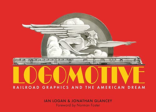 Logomotive: Railroad Graphics and the American Dream [Hardcover]