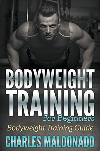 Bodyeight Training For Beginners Bodyeight Training Guide [Paperback]