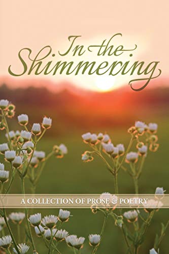 In the Shimmering  A Collection of Prose and Poetry [Paperback]