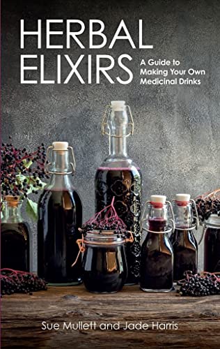 Herbal Elixirs: A Guide to Making Your Own Medicinal Drinks [Paperback]