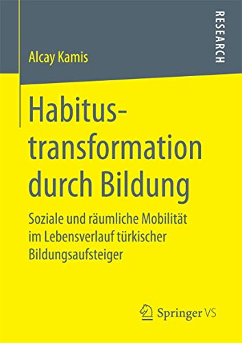 Habitustransformation durch Bildung Soziale und rumliche Mobilitt im Lebensve [Paperback]