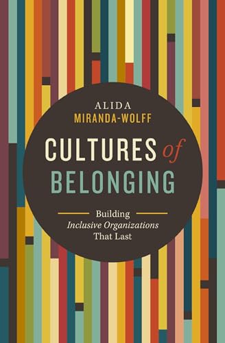 Cultures of Belonging: Building Inclusive Organizations that Last [Paperback]